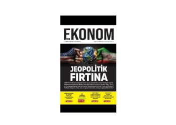 EKONOM 74. Sayısı “Jeopolitik Fırtına” kapak konusuyla yayımlandı